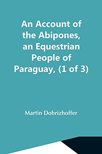 Imagen de archivo de An Account Of The Abipones, An Equestrian People Of Paraguay, (1 Of 3) a la venta por Lucky's Textbooks