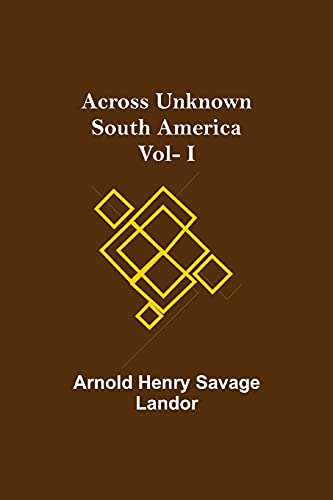 Stock image for Across Unknown South America Vol- I for sale by Lucky's Textbooks