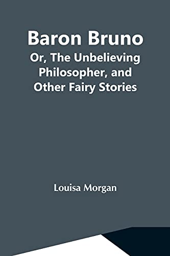 Stock image for Baron Bruno; Or, The Unbelieving Philosopher, And Other Fairy Stories for sale by Books Puddle
