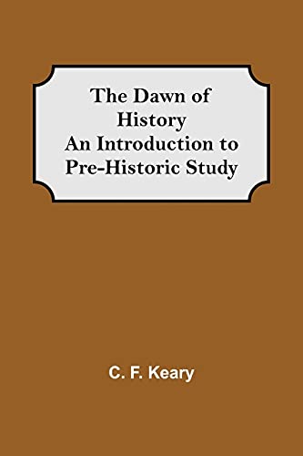 Beispielbild fr The Dawn of History An Introduction to Pre-Historic Study zum Verkauf von Lucky's Textbooks