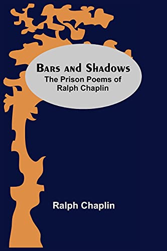 Beispielbild fr Bars And Shadows: The Prison Poems Of Ralph Chaplin zum Verkauf von Lucky's Textbooks