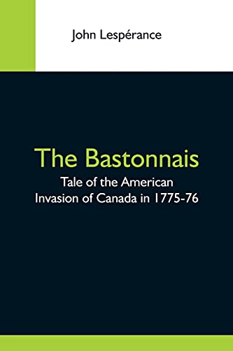 Stock image for The Bastonnais; Tale Of The American Invasion Of Canada In 1775-76 for sale by Lucky's Textbooks