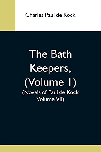 Imagen de archivo de The Bath Keepers, (Volume 1) (Novels Of Paul De Kock Volume Vii) a la venta por ThriftBooks-Atlanta