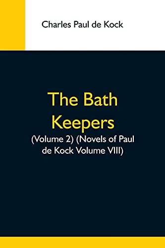 Imagen de archivo de The Bath Keepers, (Volume 2) (Novels Of Paul De Kock Volume Viii) a la venta por Lucky's Textbooks