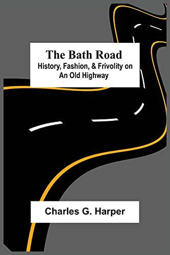 Beispielbild fr The Bath Road: History; Fashion; & Frivolity On An Old Highway zum Verkauf von Ria Christie Collections