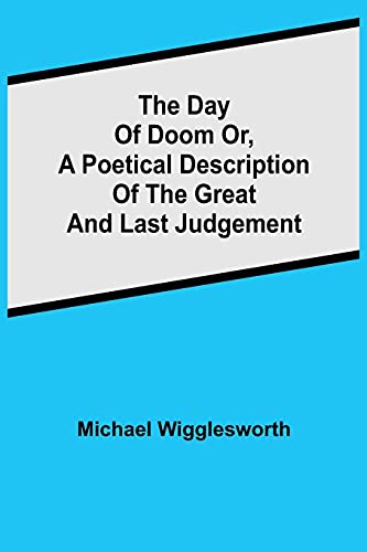 Beispielbild fr The Day of Doom Or, a Poetical Description of the Great and Last Judgement zum Verkauf von Buchpark