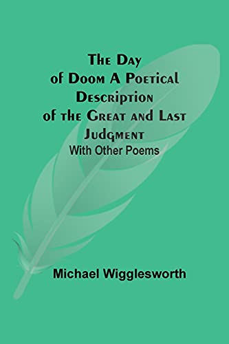 Beispielbild fr The Day of Doom A Poetical Description of the Great and Last Judgment : With Other Poems zum Verkauf von Buchpark