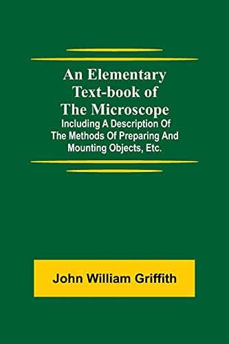 Beispielbild fr An Elementary Text-book of the Microscope; including a description of the methods of preparing and mounting objects, etc. zum Verkauf von Lucky's Textbooks