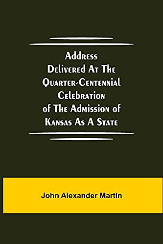9789354594359: Address delivered at the quarter-centennial celebration of the admission of Kansas as a state