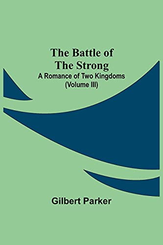 Beispielbild fr The Battle Of The Strong; A Romance Of Two Kingdoms (Volume Iii) zum Verkauf von ThriftBooks-Dallas