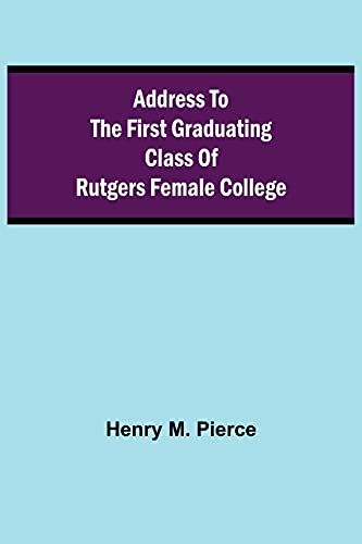 Stock image for Address to the First Graduating Class of Rutgers Female College for sale by Books Unplugged