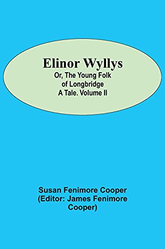 9789354595561: Elinor Wyllys; Or, The Young Folk of Longbridge: A Tale. Volume II