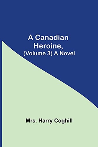 9789354595677: A Canadian Heroine, (Volume 3) A Novel