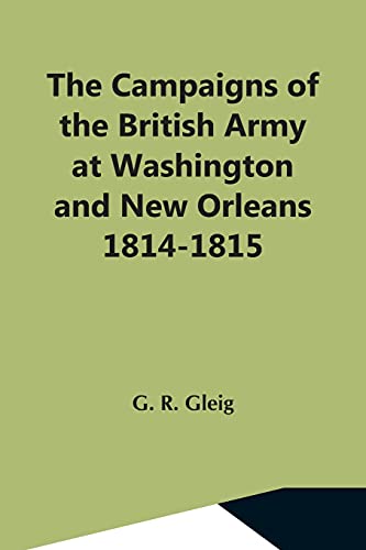 Imagen de archivo de The Campaigns Of The British Army At Washington And New Orleans 1814-1815 a la venta por Lucky's Textbooks