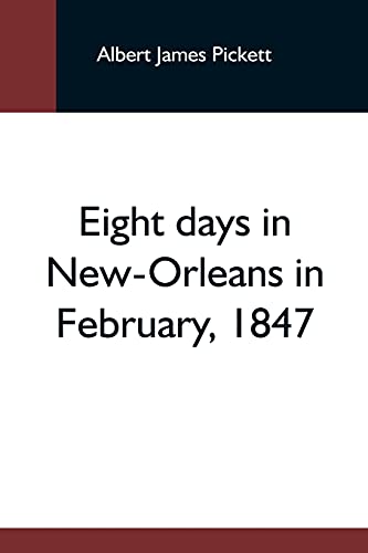 Beispielbild fr Eight Days In New-Orleans In February, 1847 zum Verkauf von Lucky's Textbooks