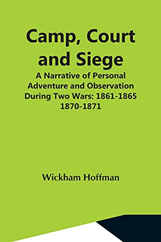 Beispielbild fr Camp, Court And Siege; A Narrative Of Personal Adventure And Observation During Two Wars: 1861-1865; 1870-1871 zum Verkauf von Lucky's Textbooks