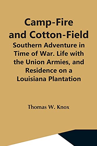 Imagen de archivo de Camp-Fire And Cotton-Field; Southern Adventure In Time Of War. Life With The Union Armies, And Residence On A Louisiana Plantation a la venta por Lucky's Textbooks