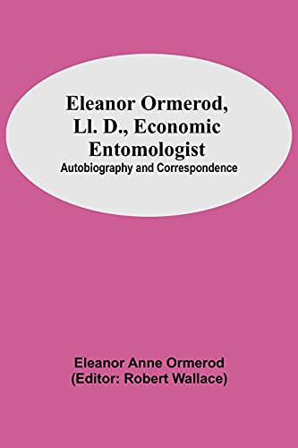Beispielbild fr Eleanor Ormerod, Ll. D., Economic Entomologist: Autobiography and Correspondence zum Verkauf von Lucky's Textbooks