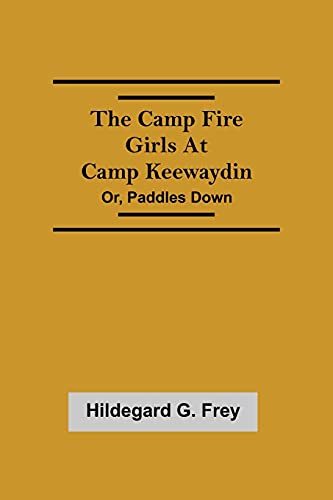 Stock image for The Camp Fire Girls At Camp Keewaydin; Or, Paddles Down for sale by Lucky's Textbooks