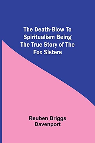 Beispielbild fr The Death-Blow to Spiritualism Being the True Story of the Fox Sisters zum Verkauf von ThriftBooks-Dallas