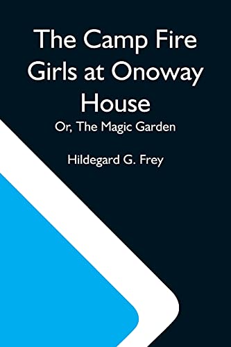 Beispielbild fr The Camp Fire Girls At Onoway House; Or, The Magic Garden zum Verkauf von Buchpark