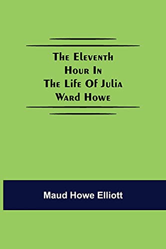 Beispielbild fr The eleventh hour in the life of Julia Ward Howe zum Verkauf von Buchpark