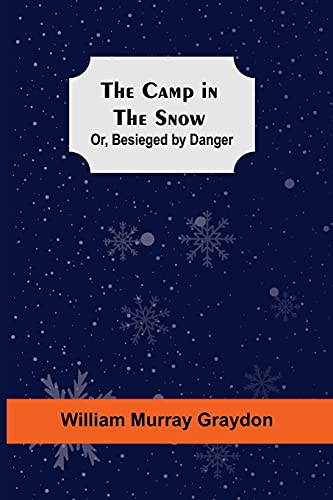 Stock image for The Camp In The Snow; Or, Besieged By Danger for sale by Lucky's Textbooks
