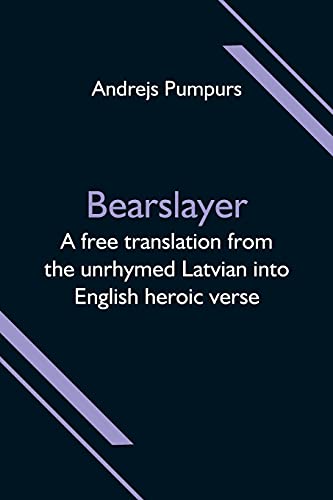 Imagen de archivo de Bearslayer; A free translation from the unrhymed Latvian into English heroic verse a la venta por Lucky's Textbooks