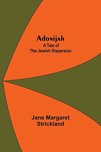 Beispielbild fr Adonijah: A Tale of the Jewish Dispersion. zum Verkauf von Bookmonger.Ltd