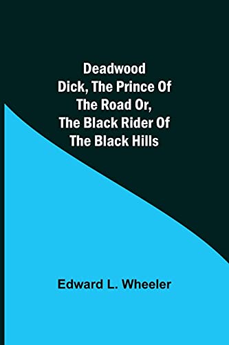 Beispielbild fr Deadwood Dick, The Prince of the Road or, The Black Rider of the Black Hills zum Verkauf von Lucky's Textbooks