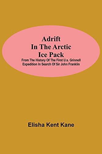 Beispielbild fr Adrift in the Arctic Ice Pack; from the history of the first U.S. Grinnell Expedition in search of Sir John Franklin zum Verkauf von Big River Books