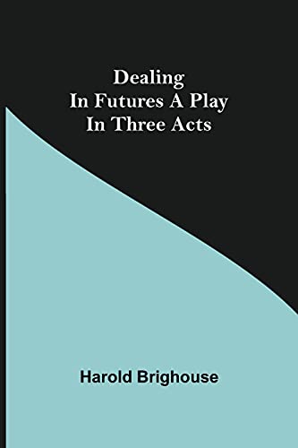 Imagen de archivo de Dealing in Futures A Play in Three Acts a la venta por Lucky's Textbooks