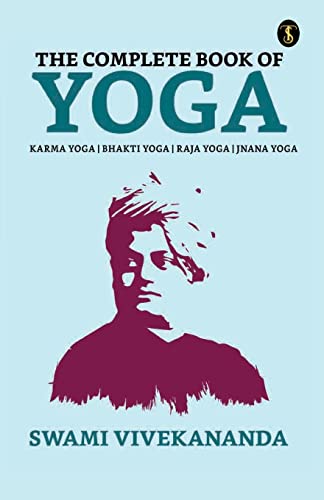 Stock image for The Complete Book of Yoga: Bhakti Yoga, Karma Yoga, Raja Yoga, Jnana Yoga for sale by GreatBookPrices