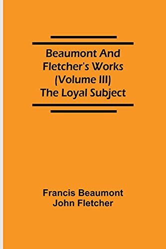 Beispielbild fr Beaumont and Fletcher's Works (Volume III) The Loyal Subject zum Verkauf von Buchpark