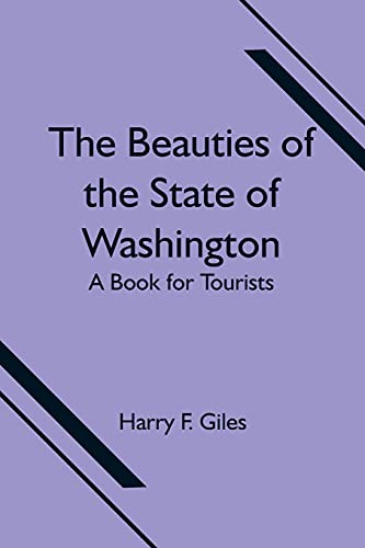 Stock image for The Beauties of the State of Washington; A Book for Tourists for sale by Lucky's Textbooks