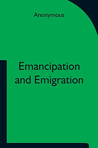 Stock image for Emancipation and Emigration; A Plan to Transfer the Freedmen of the South to the Government Lands of the West by The Principia Club for sale by Chiron Media