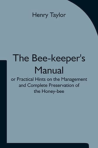 9789354751189: The Bee-keeper's Manual; or Practical Hints on the Management and Complete Preservation of the Honey-bee.