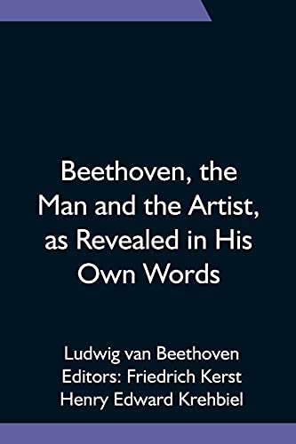 Imagen de archivo de Beethoven, the Man and the Artist, as Revealed in His Own Words a la venta por Lucky's Textbooks