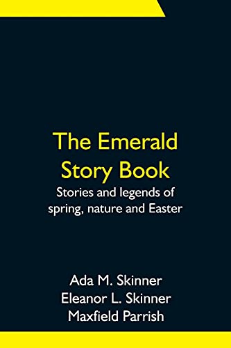 Beispielbild fr The Emerald Story Book; Stories and legends of spring, nature and Easter zum Verkauf von Buchpark