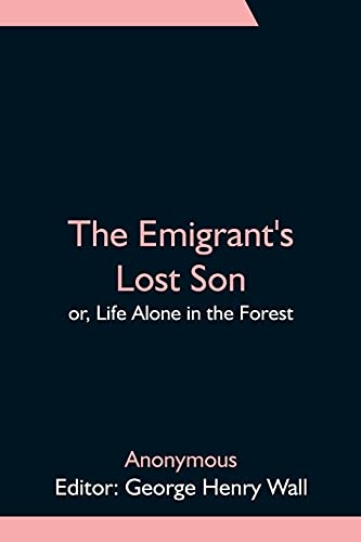 Stock image for The Emigrant's Lost Son; or, Life Alone in the Forest for sale by Lucky's Textbooks