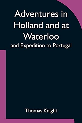 Stock image for Adventures in Holland and at Waterloo; and Expedition to Portugal for sale by ThriftBooks-Atlanta