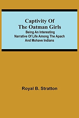 Stock image for Captivity of the Oatman Girls; Being an Interesting Narrative of Life Among the Apach and Mohave Indians for sale by Lucky's Textbooks