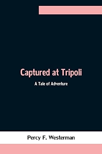 Stock image for Captured at Tripoli: A Tale of Adventure for sale by Lucky's Textbooks
