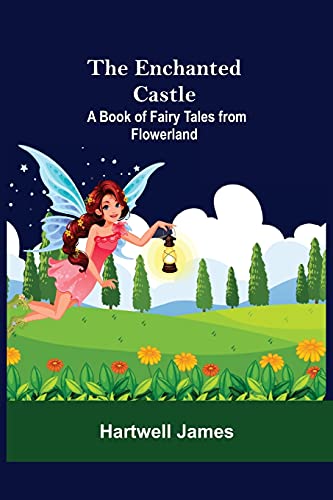 Stock image for The Enchanted Castle; A Book Of Fairy Tales From Flowerland for sale by Chiron Media