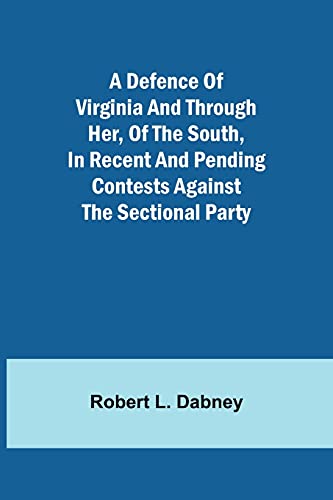 Imagen de archivo de A Defence Of Virginia And Through Her, Of The South, In Recent And Pending Contests Against The Sectional Party a la venta por Lucky's Textbooks