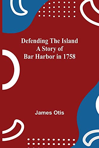 Imagen de archivo de Defending The Island A Story Of Bar Harbor In 1758 a la venta por Ria Christie Collections