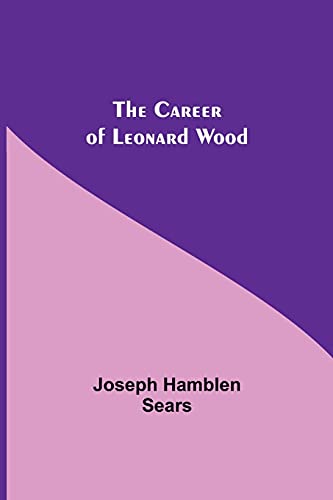 Imagen de archivo de The Career Of Leonard Wood a la venta por Lucky's Textbooks