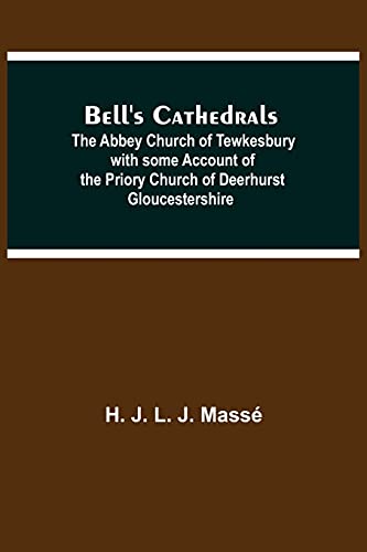 Beispielbild fr Bell'S Cathedrals; The Abbey Church Of Tewkesbury With Some Account Of The Priory Church Of Deerhurst Gloucestershire zum Verkauf von Lucky's Textbooks