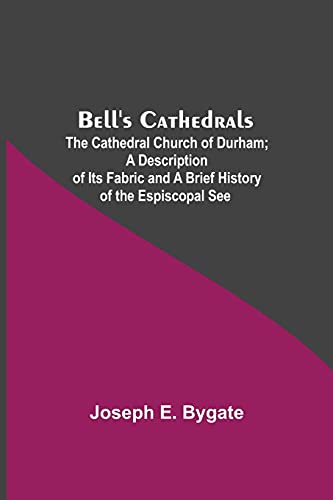 Stock image for Bell'S Cathedrals; The Cathedral Church Of Durham; A Description Of Its Fabric And A Brief History Of The Espiscopal See for sale by Lucky's Textbooks