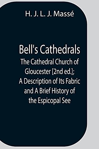 Stock image for Bell'S Cathedrals; The Cathedral Church Of Gloucester [2Nd Ed.]; A Description Of Its Fabric And A Brief History Of The Espicopal See for sale by Lucky's Textbooks